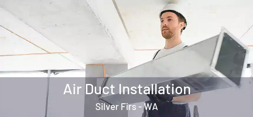  Air Duct Installation Silver Firs - WA