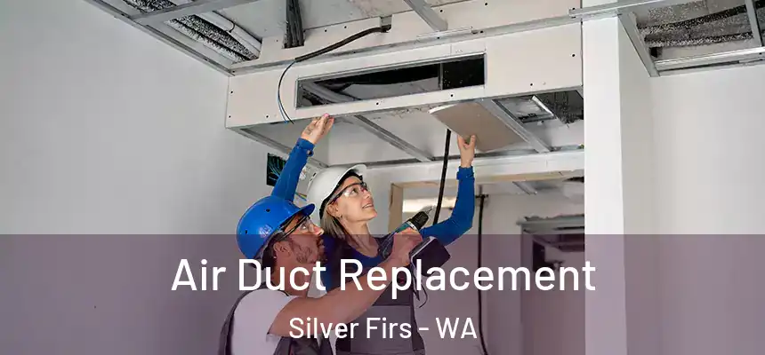  Air Duct Replacement Silver Firs - WA