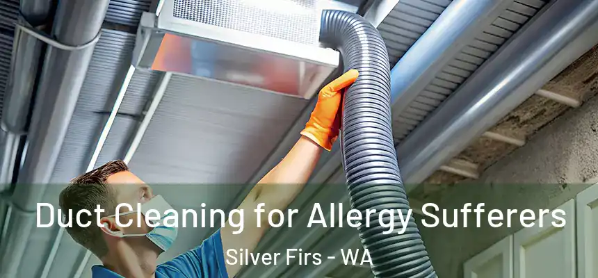  Duct Cleaning for Allergy Sufferers Silver Firs - WA