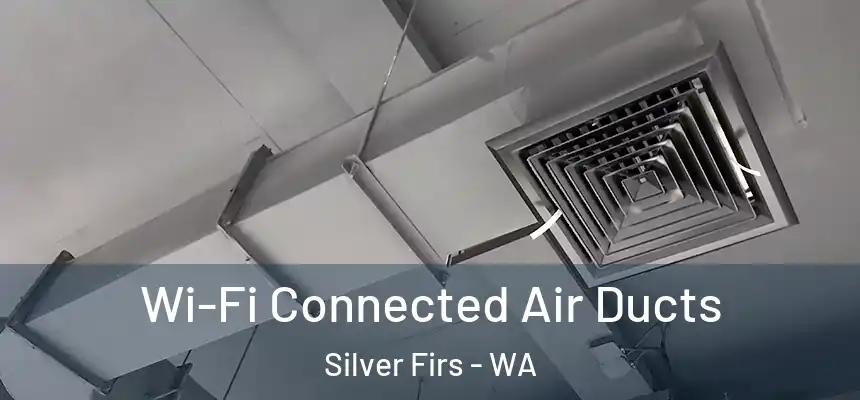  Wi-Fi Connected Air Ducts Silver Firs - WA